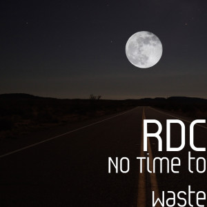 ดาวน์โหลดและฟังเพลง No Time to Waste (Explicit) พร้อมเนื้อเพลงจาก RDC