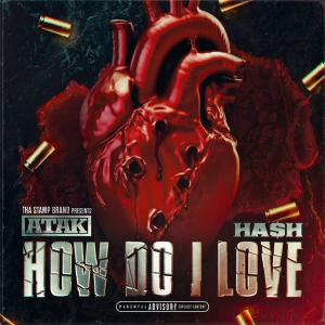Atak的專輯How Do I Love (feat. HA$H) [Explicit]