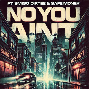 Glueazy的專輯NO YOU AINT (feat. Safe Money & Smigg Dirtee) [Explicit]