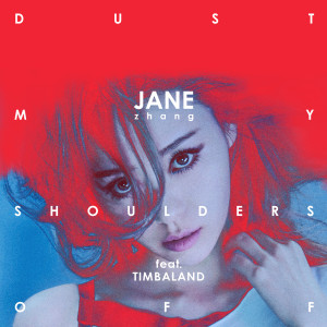 Listen to Dust My Shoulders Off (feat. Timbaland) song with lyrics from Jane Zhang (张靓颖)