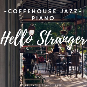 Album Hello Stranger: Coffehouse Jazz Piano from Relaxing Piano Crew
