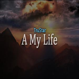 ดาวน์โหลดและฟังเพลง A My Life พร้อมเนื้อเพลงจาก TruStar