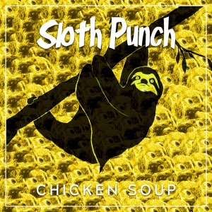 收聽Sloth Punch的Chicken Soup (For the Soul)歌詞歌曲