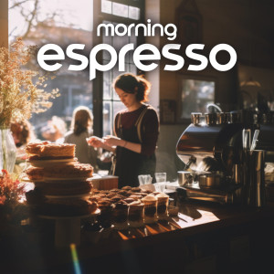 Morning Espresso (Slow Morning Jazz, Breakfast Cafe, Coffehouse Atmosphere)