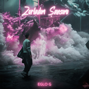 收聽Eglo G的Zorladım Şansımı歌詞歌曲