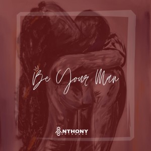 ดาวน์โหลดและฟังเพลง Be Your Man (Explicit) พร้อมเนื้อเพลงจาก Anthony September
