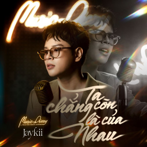 อัลบัม Ta Chẳng Còn Là Của Nhau ศิลปิน Jaykii