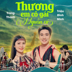 Listen to Thương Em Cô Gái Nguồn Ơi! song with lyrics from Triệu Đình Minh