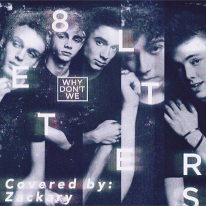 Listen to 8 Letters (cover: Why Don't We) (完整版) song with lyrics from Zackary