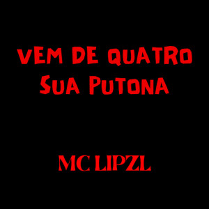 Listen to Vem de Quatro Sua Putona (Explicit) song with lyrics from mc lipzl