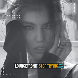 Album Stop Trying oleh Loungetronic