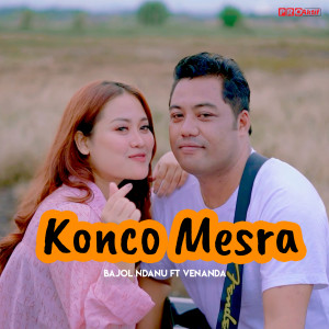 Dengarkan Konco Mesra lagu dari Bajol Ndanu dengan lirik