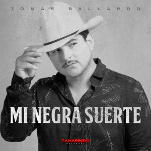 Dengarkan Mi Negra Suerte lagu dari Tomas Ballardo dengan lirik