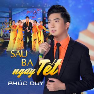 Listen to Sau Ba Ngày Tết song with lyrics from Phúc Duy