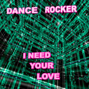 Dance Rocker的專輯I Need Your Love