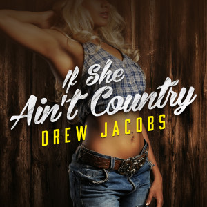 Listen to If She Ain't Country song with lyrics from Drew Jacobs