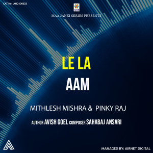 Dengarkan Le La Aam lagu dari Mithlesh Mishra dengan lirik