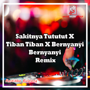 Restikha Buleleng的專輯Sakitnya Tututut X Tiban Tiban X Bernyanyi Bernyanyi (Remix)