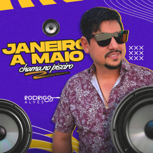 收聽Rodrigo Alves的Janeiro a Maio - Chama no Piseiro歌詞歌曲