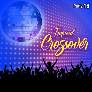 Vários Artistas的專輯Tropical Crossover Party, Vol. 16