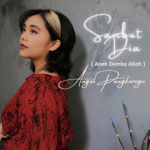 Dengarkan lagu Sambut Dia(Anak Domba Allah) nyanyian Angel Pangkerego dengan lirik