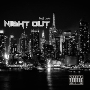 ดาวน์โหลดและฟังเพลง Night Out (Explicit) พร้อมเนื้อเพลงจาก Neff Luke