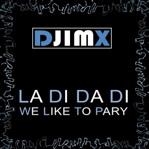 收听Djimx的La Di Da Di We Like To Party歌词歌曲