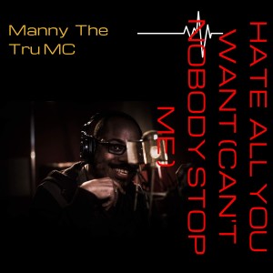 Manny The Tru MC的專輯Hate All You Want (Can't Nobody Stop Me)