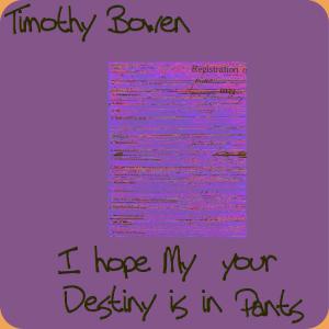Listen to I Hope My Destiny Is In Your Pants (Ode To Miley Ray) song with lyrics from Timothy Bowen