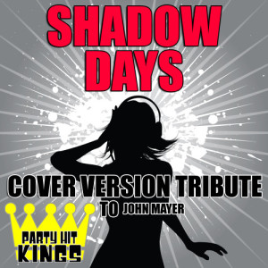 收聽Party Hit Kings的Shadow Days (Cover Version Tribute to John Mayer)歌詞歌曲