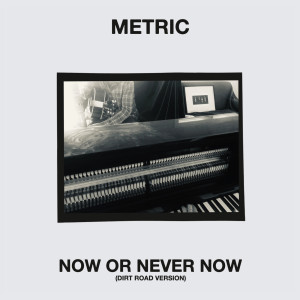 Metric的专辑Now or Never Now (Dirt Road Version)