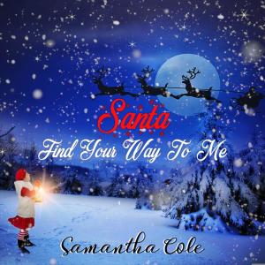 收聽Samantha Cole的Santa Find Your Way To Me歌詞歌曲