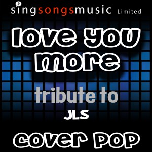 ดาวน์โหลดและฟังเพลง Love You More (A Tribute to JLS) พร้อมเนื้อเพลงจาก Cover Pop