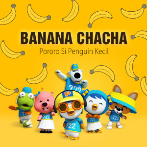 收聽pororo的BANANA CHACHA Bahasa Indonesia (Indonesian ver.)歌詞歌曲