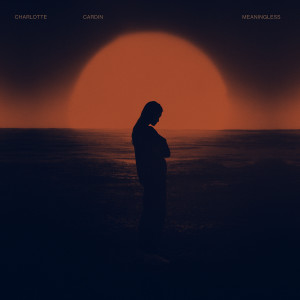 ดาวน์โหลดและฟังเพลง Meaningless พร้อมเนื้อเพลงจาก Charlotte Cardin