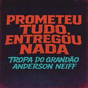 TROPA DO GRANDÃO的專輯Prometeu Tudo, Entregou Nada (Explicit)