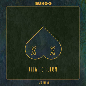 收聽Buhoo的Flew To Tulum歌詞歌曲