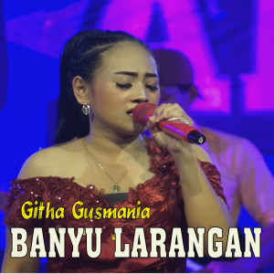 收听Githa Gusmania的Banyu Larangan歌词歌曲
