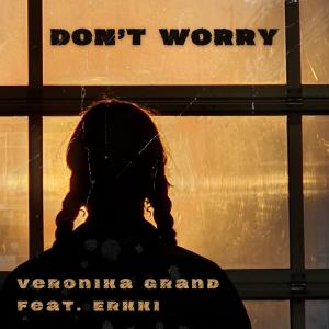 VeroniKa Grand的專輯Don't Worry (feat. Erkki)