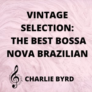 Vintage Selection: The Best Bossa Nova Brazilian (2021 Remastered)