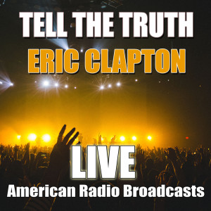 ดาวน์โหลดและฟังเพลง Tell The Truth (Live) พร้อมเนื้อเพลงจาก Eric Clapton