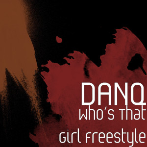 ดาวน์โหลดและฟังเพลง Who’s That Girl (Freestyle) (Explicit) พร้อมเนื้อเพลงจาก Danq