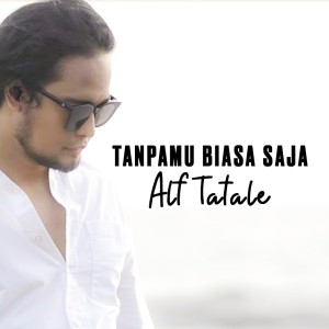 Dengarkan Tanpamu Biasa Saja lagu dari Alf Tatale dengan lirik