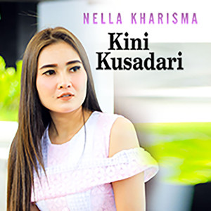 收聽Nella Kharisma的Kini Kusadari歌詞歌曲
