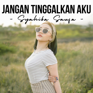 Listen to Jangan Tinggalkan Aku song with lyrics from Syahiba Saufa