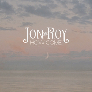 Jon And Roy的專輯How Come