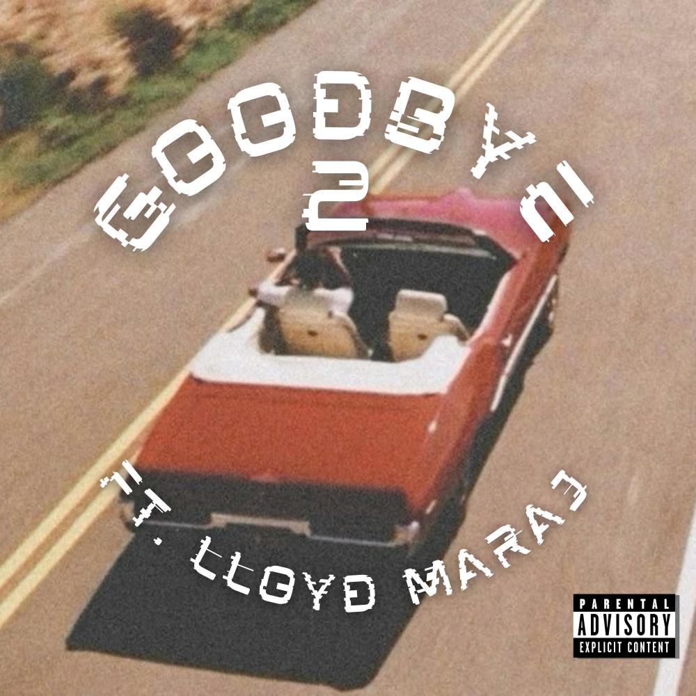 GOODBYE 2 (feat. lloyd maraj) (alt version.) (Explicit)