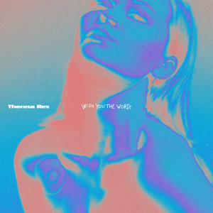 ดาวน์โหลดและฟังเพลง Wish You the Worst พร้อมเนื้อเพลงจาก Theresa Rex