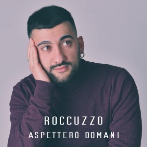 Listen to Aspetterò domani song with lyrics from Roccuzzo