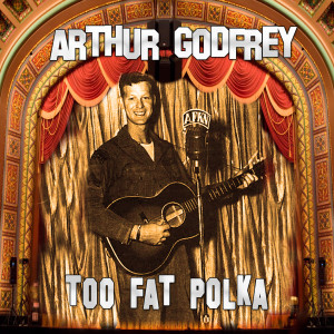 ดาวน์โหลดและฟังเพลง What Is A Girl? พร้อมเนื้อเพลงจาก Arthur Godfrey